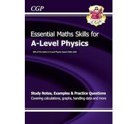 A-Level Physics: Essential Maths Skills: for the 2027 and 2028 exams (CGP A-Level Essential Skills)