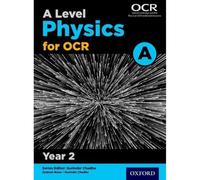 A Level Physics for OCR A: Year 2