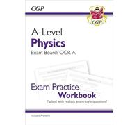 A-Level Physics: OCR A Year 1 & 2 Exam Practice Workbook - includes Answers