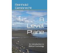 A Level Plane: An Introduction to Biblical Cosmology