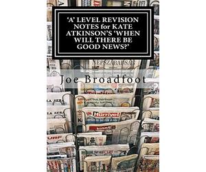 'A' LEVEL REVISION NOTES for KATE ATKINSON'S 'WHEN WILL THERE BE GOOD NEWS?': Page-by-page analysis