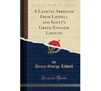A Lexicon Abridged from Liddell and Scott's Gr nglish Lexicon (Classic Reprint)