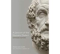 A Lexicon of the Homeric Dialect: Expanded Edition