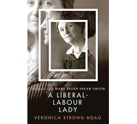 A Liberal-Labour Lady: The Times and Life of Mary Ellen Spear Smith