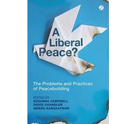 A Liberal Peace?: The Problems and Practices of Peacebuilding