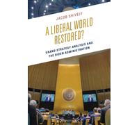 A Liberal World Restored? : Grand Strategy Analysis and the Biden Administration