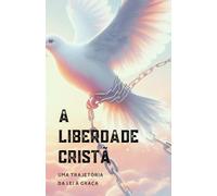 A LIBERDADE CRISTÃ: Uma trajetória da lei a graça