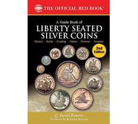 A Liberty Seated Silver Coins: History, Rarity, Grading, Values, Patterns, Varieties (Red Book)