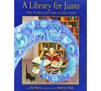 A Library for Juana: The World of Sor Juana Inés