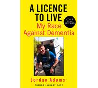 A Licence to Live: The moving and inspirational story of one man’s mission to find life and hope in the face of a life-changing diagnosis