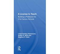 A License To Teach: Building A Profession For 21st Century Schools