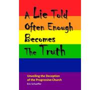 A Lie Told Often Enough Becomes the Truth: Unveiling the Deception of the Progressive Church
