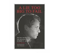 A Lie Too Big to Fail: The Real History of the Assassination of Robert F. Kennedy