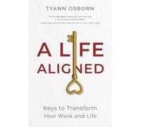 A Life Aligned: Keys to Transform Your Work and Life