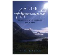 A LIFE APPRECIATED : From Spain To Norway On A Bike