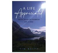 A LIFE APPRECIATED - From Spain to Norway on a Bike