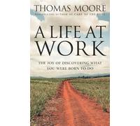 A Life At Work : The joy of discovering what you were born to do