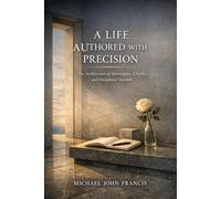 A LIFE AUTHORED WITH PRECISION: The Architecture of Sovereignty, Clarity, and Disciplined Warmth