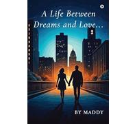 A Life Between Dreams and Love....: Between what we want and what we need lies the story of a lifetime: Between what we want and what we need lies the ... what we need lies the story of a lifetime IN