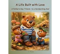 A Life Built with Love: A Father’s Day Tribute to a Hardworking Dad (Mother's Day and Father's Day)