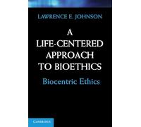 A Life-Centered Approach to Bioethics: Biocentric Ethics