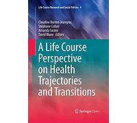 A Life Course Perspective on Health Trajectories and Transitions: 4 (Life Course Research and Social Policies, 4)