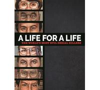 A Life for a Life: The World’s Most Evil Serial Killers