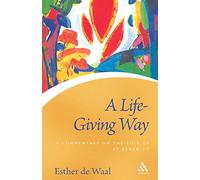 A Life Giving Way: A Commentary on the Rule of St Benedict (Continuum Icons)