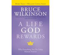 A Life God Rewards: Why Everything You Do Today Matters Forever