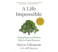 A Life Impossible: Living with ALS: Finding Peace and Wisdom Within a Fragile Existence