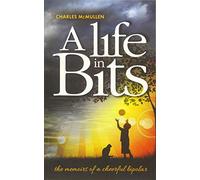 A Life in Bits: The memoirs of a cheerful bipolar