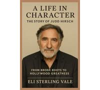 A Life in Character: The Story of Judd Hirsch: From Bronx Roots to Hollywood Greatness (Timeless: The Legends Who Never Fade)