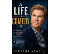 A LIFE IN COMEDY: The Story of Will Ferrell and Modern Entertainment