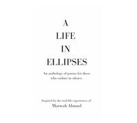 A LIFE IN ELLIPSES: An anthology of poems for those who endure in silence.