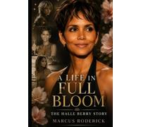 A Life In Full Bloom: The Halle Berry Story