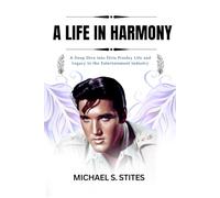 A LIFE IN HARMONY: A Deep Dive into Elvis Presley Life and Legacy in the Entertainment industry