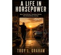 A Life In Horsepower: More Than 60 Cars. Countless Stories. One Extraordinary Journey.