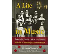 A Life in Music from the Soviet Union to Canada: Memoirs of a Madrigal Ensemble Singer: 12 (North Texas Lives of Musician Series)