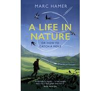 A Life in Nature : Or How to Catch a Mole