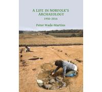 A Life in Norfolk's Archaeology: 1950-2016 : Archaeology in an arable landscape