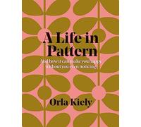 A Life in Pattern: And how it can make you happy without you even noticing
