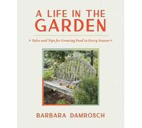 A Life in the Garden: Tales and Tips for Growing Food in Every Season