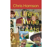 A Life in Three Acts: 75 Years of Memories