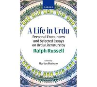A Life in Urdu: Personal Encounters and Selected Essays on Urdu Literature by Ralph Russell