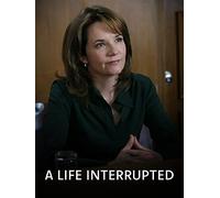 A Life Interrupted