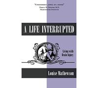 A Life Interrupted: Living with Brain Injury