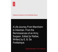 A Life-Journey From Mannheim to Inkerman. From the Reminiscences of an Army Surgeon. Edited [or Rather, Written] by E. B. De Fonblanque.