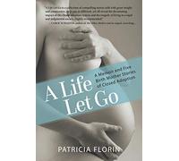 A Life Let Go: A Memoir and Five Birth Mother Stories of Closed Adoption