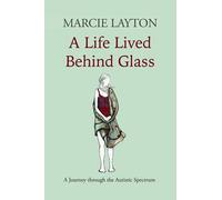 A Life Lived Behind Glass: A Journey through the Autistic Spectrum