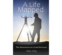 A Life Mapped Out: The Adventures of a Land Surveyor